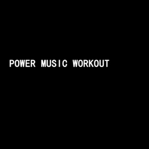 Power Music Workout ดาวน์โหลดและฟังเพลงฮิตจาก Power Music Workout