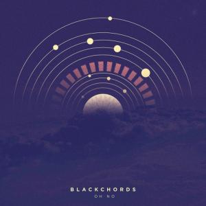 收聽Blackchords的Oh No歌詞歌曲