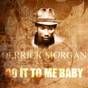 ดาวน์โหลดและฟังเพลง Do It To Me Baby พร้อมเนื้อเพลงจาก Derrick Morgan