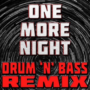 ดาวน์โหลดและฟังเพลง One More Night (Drum 'N' Bass Remix) พร้อมเนื้อเพลงจาก The Hit Nation