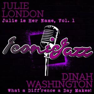 Dinah Washington的專輯Iconic Jazz: Dinah Washington - What a Diff'rence a Day Makes! / Julie London - Julie Is Her Name, Vol. 1