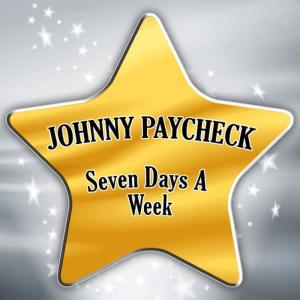 收聽Johnny Paycheck的Seven Days a Week歌詞歌曲