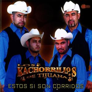 อัลบัม Estos Si Son Corridos ศิลปิน Los Kachorrillos De Tijuana
