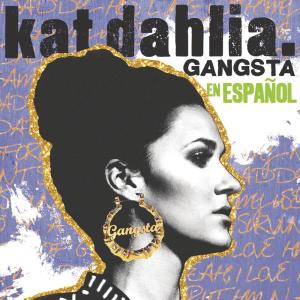 收聽Kat Dahlia的Gangsta en EspaÃ±ol歌詞歌曲