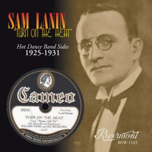 อัลบัม Turn On The Heat: Hot Dance Band Sides 1925-1931 ศิลปิน Sam Lanin and His Orchestra