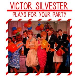 Victor Silvester的專輯Victor Silvester Plays for Your Party
