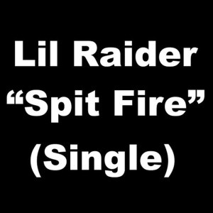 ดาวน์โหลดและฟังเพลง Spit Fire พร้อมเนื้อเพลงจาก Lil Raider
