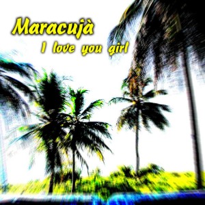 ดาวน์โหลดและฟังเพลง I love you girl (Original Mix) พร้อมเนื้อเพลงจาก Maracujà