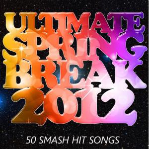 Ultimate Tribute Stars的專輯Ultimate Spring Break 2012