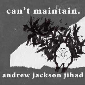 อัลบัม Can't Maintain ศิลปิน Andrew Jackson Jihad