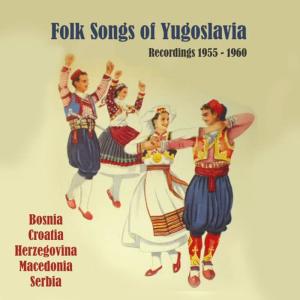 Various Artists的專輯Folk Songs of Yugoslavia / Recordings 1955 - 1960