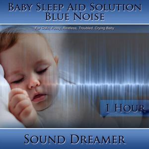 ดาวน์โหลดและฟังเพลง Blue Noise (Baby Sleep Aid Solution) [For Colic, Fussy, Restless, Troubled, Crying Baby] [1 Hour] พร้อมเนื้อเพลงจาก Sound Dreamer