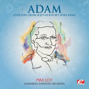 อัลบัม Adam: Overture from Si j'étais roi (If I Were King)  (Digitally Remastered) ศิลปิน Nuremberg Symphony Orchestra