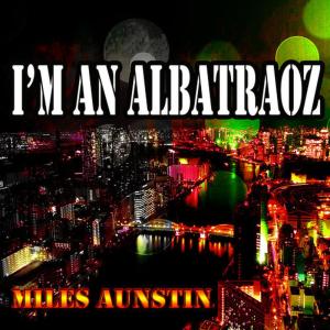 ดาวน์โหลดและฟังเพลง I'm an Albatraoz (Dj Sani Remix) พร้อมเนื้อเพลงจาก Miles Aunstin