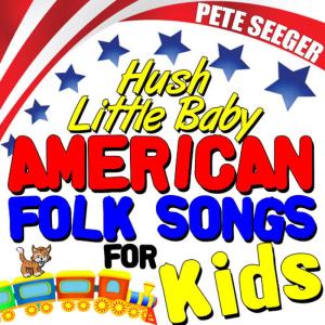 ดาวน์โหลดและฟังเพลง Hush Little Baby พร้อมเนื้อเพลงจาก Pete Seeger