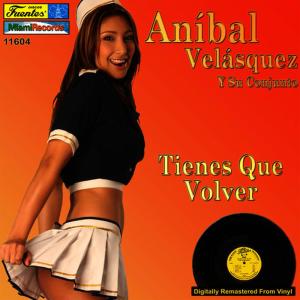 ดาวน์โหลดและฟังเพลง Tienes Que Volver พร้อมเนื้อเพลงจาก Anibal Velasquez y Su Conjunto