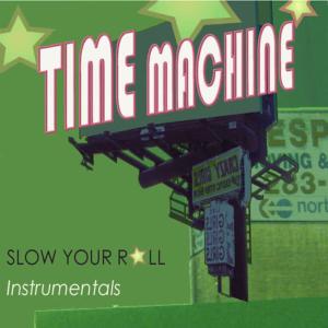 Time Machine的專輯Slow Your Roll Instrumentals