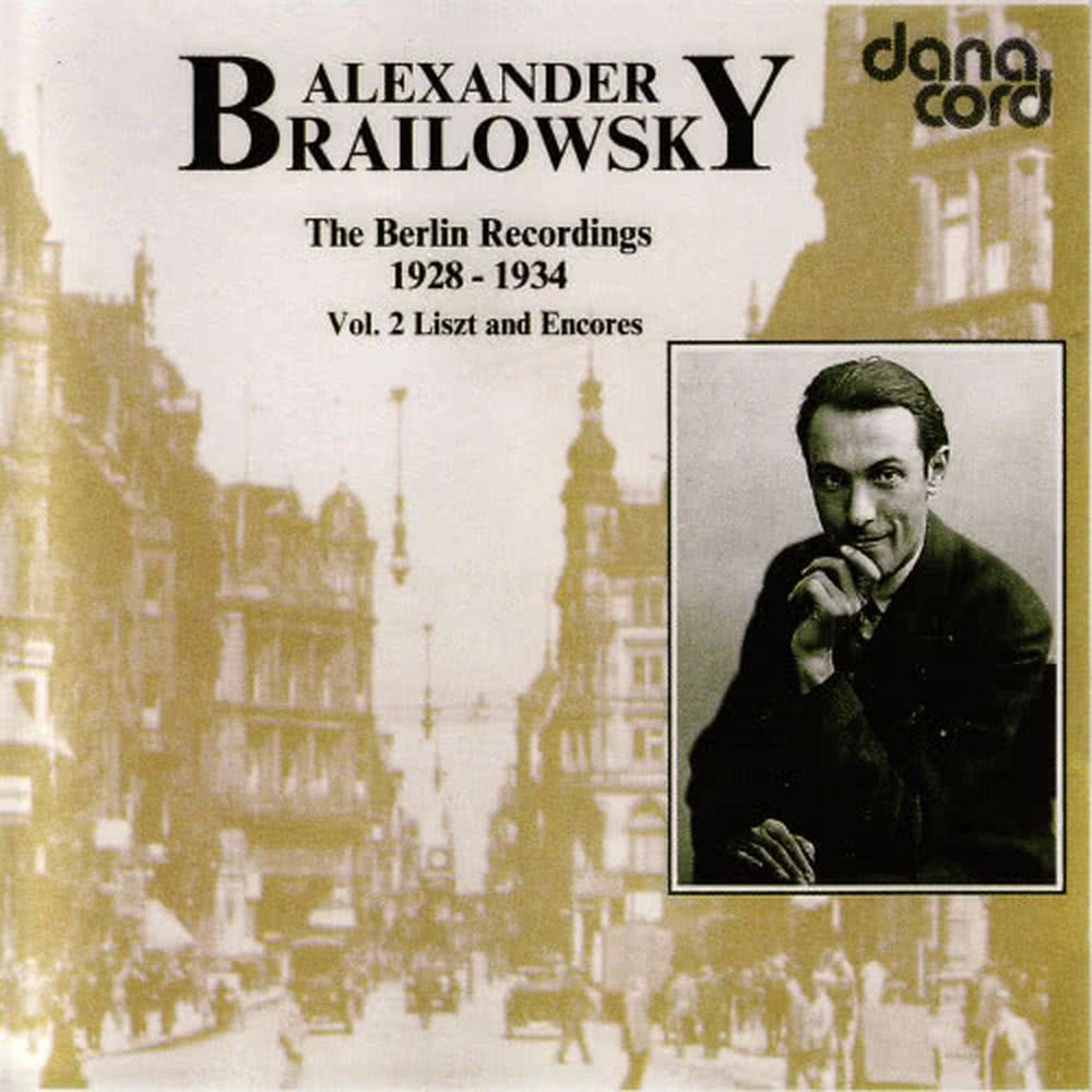 Alexander Brailowsky Liszt and Encores: The Berlin Recordings 1928-1934 Vol 2.