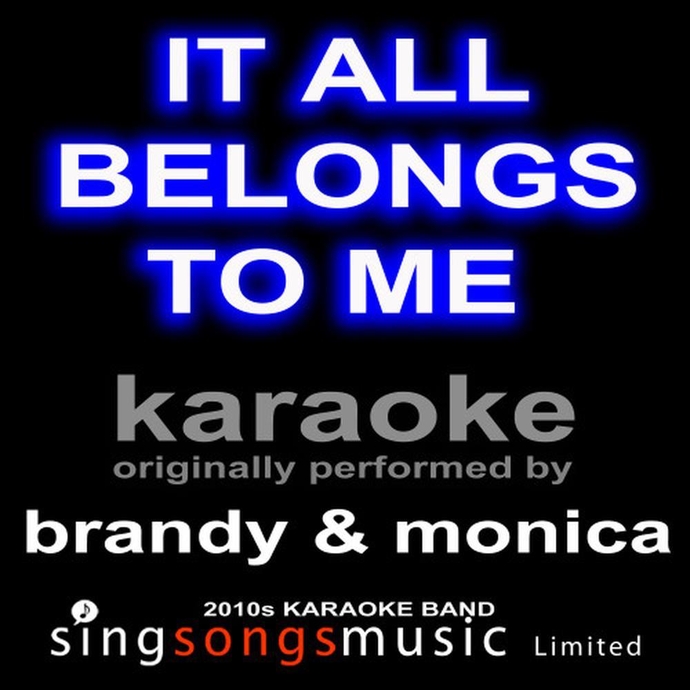 It All Belongs to Me (Originally Performed By Brandy & Monica) (Karaoke Audio Version)