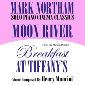 ดาวน์โหลดและฟังเพลง Moon River- Solo Piano Cinema Classics- From the Motion Picture "Breakfast At Tiffany's" พร้อมเนื้อเพลงจาก Mark Northam