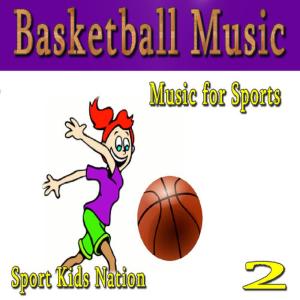 อัลบัม Music for Sports Basketball Music, Vol. 2 ศิลปิน Sports Kids Nation