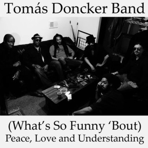 收聽Tomás Doncker Band的(What's so Funny 'Bout) Peace Love and Understanding歌詞歌曲