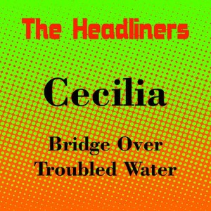 收聽The Headliners的Cecilia歌詞歌曲