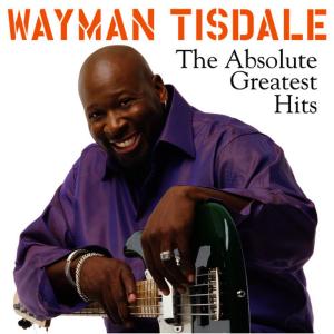 อัลบัม The Absolute Greatest Hits ศิลปิน Wayman Tisdale