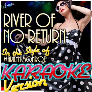 ดาวน์โหลดและฟังเพลง River of No Return (In the Style of Marilyn Monroe) (Karaoke Version) พร้อมเนื้อเพลงจาก Ameritz - Karaoke