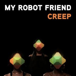อัลบัม Creep ศิลปิน My Robot Friend