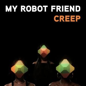 ดาวน์โหลดและฟังเพลง Creep พร้อมเนื้อเพลงจาก My Robot Friend