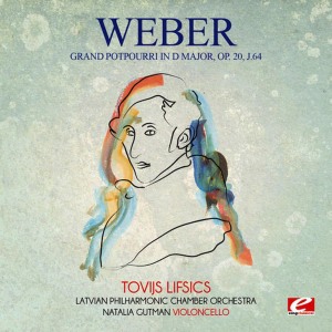 อัลบัม Weber: Grand potpourri in D Major, Op. 20, J.64 (Digitally Remastered) ศิลปิน Tovijs Lifsics