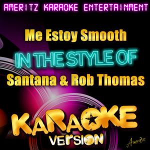 ดาวน์โหลดและฟังเพลง Smooth (In the Style of Santana & Rob Thomas) (Karaoke Version) พร้อมเนื้อเพลงจาก Ameritz Karaoke Entertainment