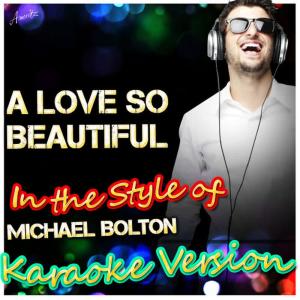 收聽Ameritz - Karaoke的A Love So Beautiful (In the Style of Michael Bolton) (Karaoke Version)歌詞歌曲