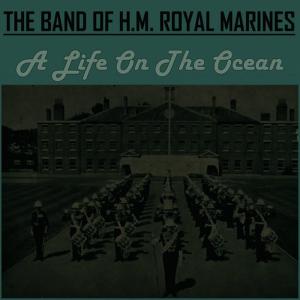 ดาวน์โหลดและฟังเพลง A Life on the Ocean Way พร้อมเนื้อเพลงจาก Band Of H.M. Coldstream Guards