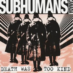 Subhumans的專輯Death Was Too Kind