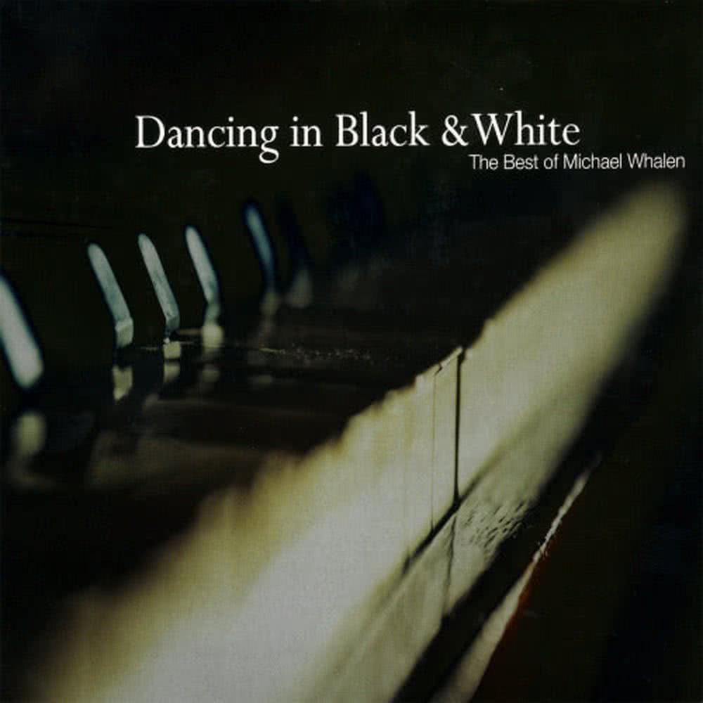 Dancing in Black & White - the Best of Michael Whalen