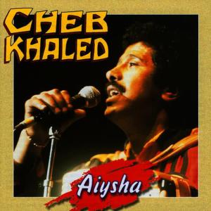 ดาวน์โหลดและฟังเพลง Aiysha(Remix) พร้อมเนื้อเพลงจาก Cheb Khaled