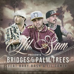ดาวน์โหลดและฟังเพลง Bridges & Palm Trees (feat. Baby Bash & Lil Coner) พร้อมเนื้อเพลงจาก Lil Sam