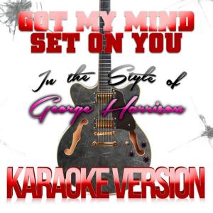 ดาวน์โหลดและฟังเพลง Got My Mind Set on You (In the Style of George Harrison) (Karaoke Version) พร้อมเนื้อเพลงจาก Karaoke - Ameritz