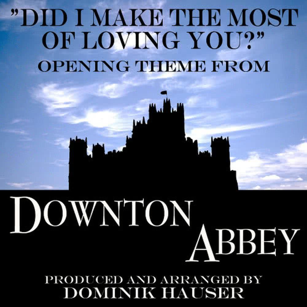 Did I Make the Most of Loving You? (From "Downton Abbey") - Ringtone