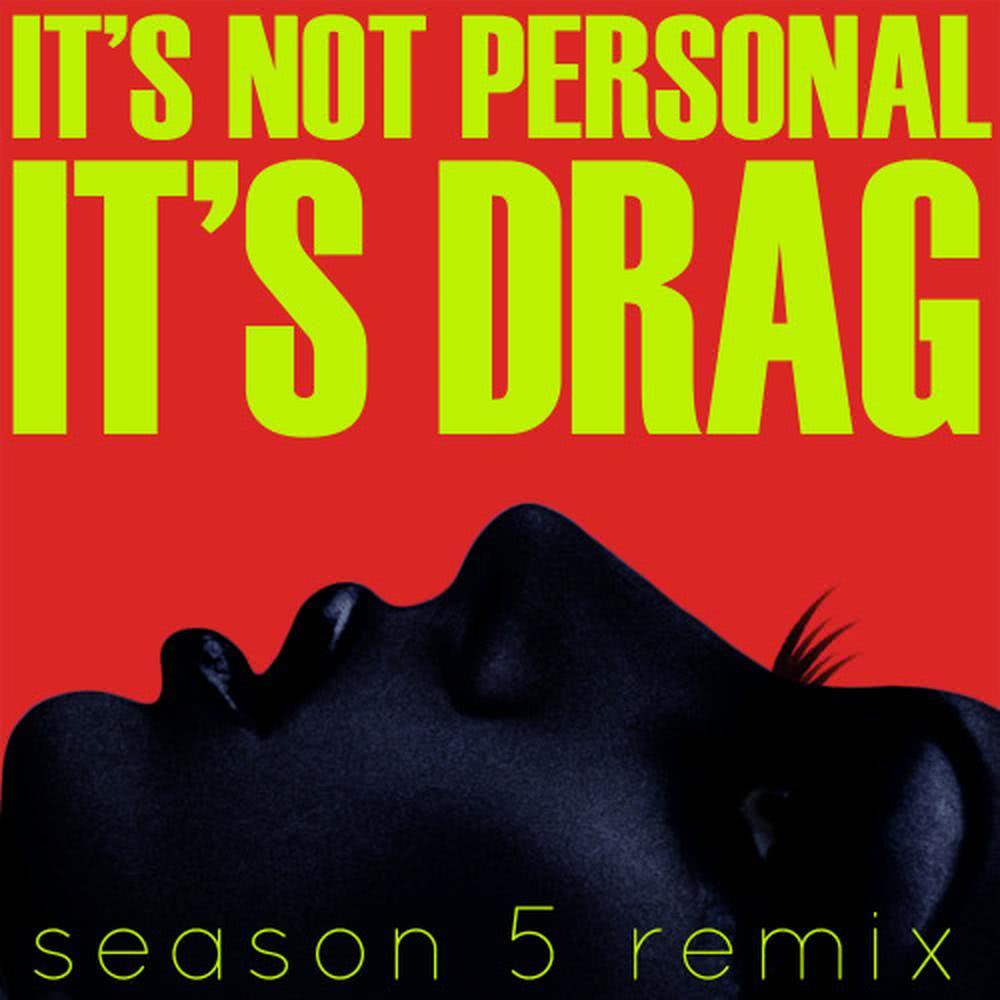 It's Not Personal (It's Drag) [Season 5 Re-Mix] (Season 5 Re-Mix)
