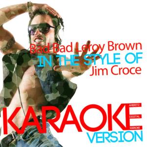อัลบัม Bad Bad Leroy Brown (In the Style of Jim Croce) [Karaoke Version] - Single ศิลปิน Ameritz Digital Karaoke