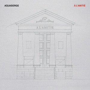 Aquaserge的專輯A l'amitié