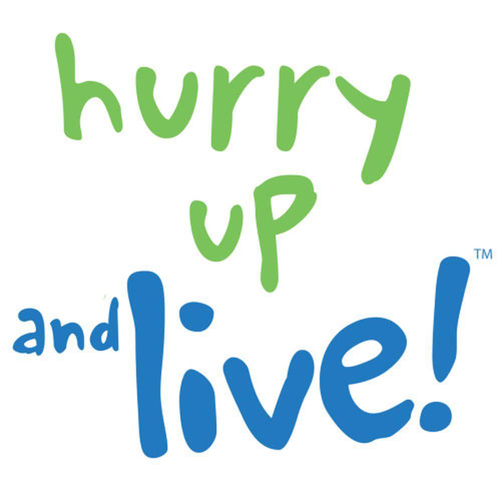 Hurry Up and Live!