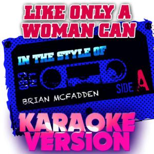 ดาวน์โหลดและฟังเพลง Like Only a Woman Can (Karaoke Version) พร้อมเนื้อเพลงจาก Ameritz Audio Karaoke