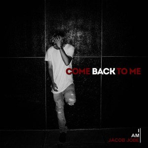 ดาวน์โหลดและฟังเพลง Come Back to Me พร้อมเนื้อเพลงจาก Jacob Jobe