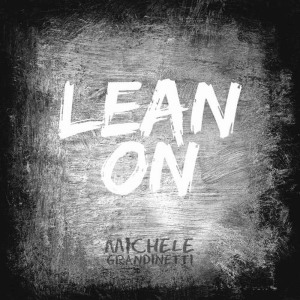 ดาวน์โหลดและฟังเพลง Lean On พร้อมเนื้อเพลงจาก Michele Grandinetti