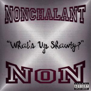 收聽Nonchalant的What's Up Shawty? (Explicit)歌詞歌曲