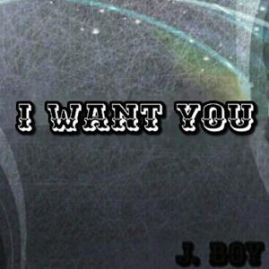 ดาวน์โหลดและฟังเพลง I Want You พร้อมเนื้อเพลงจาก J. Boy